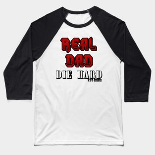 REAL DAD DIE HARD!! Baseball T-Shirt